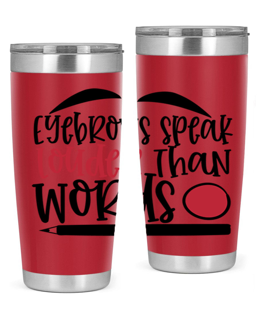 Eyebrows Speak Louder Than Words tumbler, featuring a stylish design and double wall vacuum insulation for hot and cold beverages.