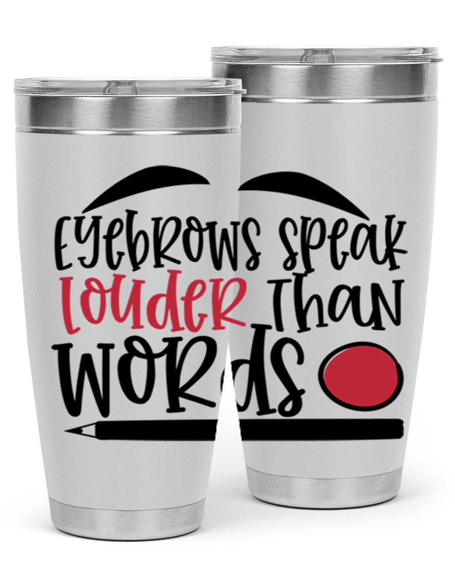 Eyebrows Speak Louder Than Words tumbler, featuring a stylish design and double wall vacuum insulation for hot and cold beverages.