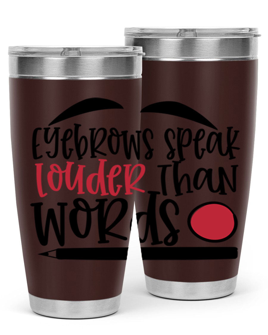 Eyebrows Speak Louder Than Words tumbler, featuring a stylish design and double wall vacuum insulation for hot and cold beverages.