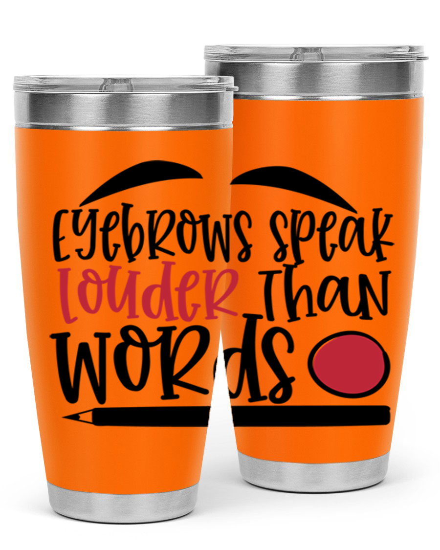 Eyebrows Speak Louder Than Words tumbler, featuring a stylish design and double wall vacuum insulation for hot and cold beverages.