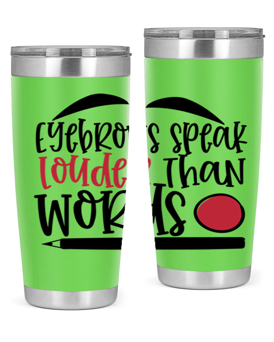 Eyebrows Speak Louder Than Words tumbler, featuring a stylish design and double wall vacuum insulation for hot and cold beverages.