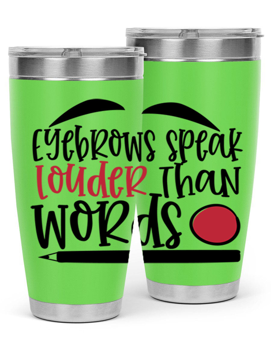 Eyebrows Speak Louder Than Words tumbler, featuring a stylish design and double wall vacuum insulation for hot and cold beverages.