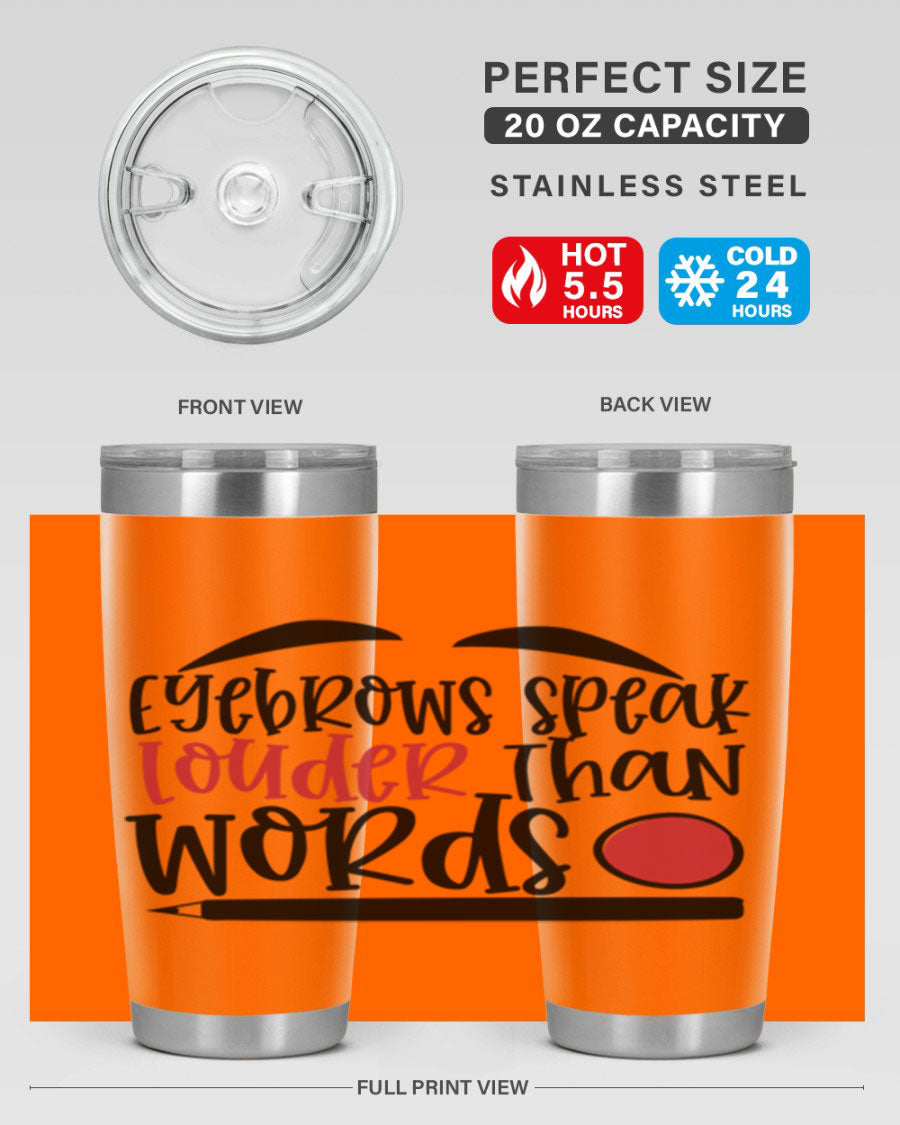 Eyebrows Speak Louder Than Words tumbler, featuring a stylish design and double wall vacuum insulation for hot and cold beverages.