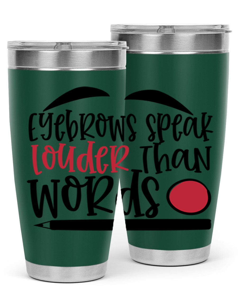 Eyebrows Speak Louder Than Words tumbler, featuring a stylish design and double wall vacuum insulation for hot and cold beverages.