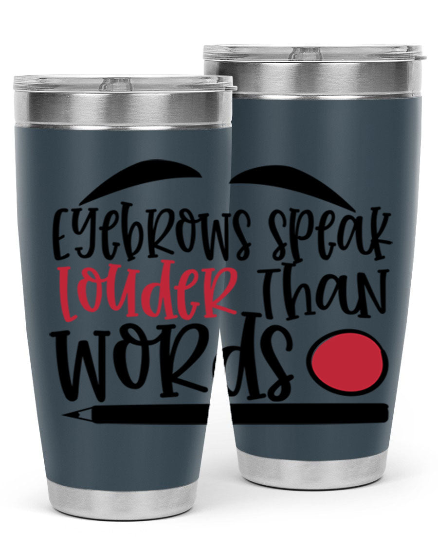 Eyebrows Speak Louder Than Words tumbler, featuring a stylish design and double wall vacuum insulation for hot and cold beverages.