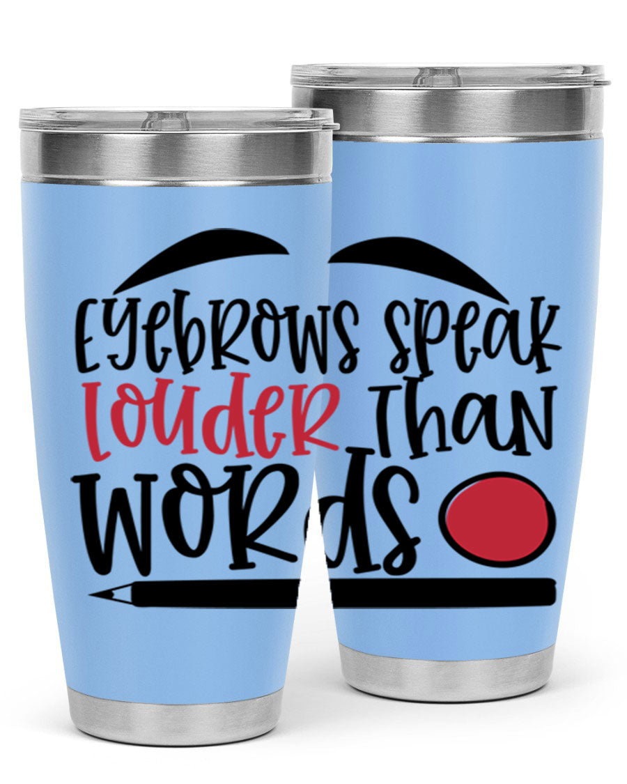 Eyebrows Speak Louder Than Words tumbler, featuring a stylish design and double wall vacuum insulation for hot and cold beverages.