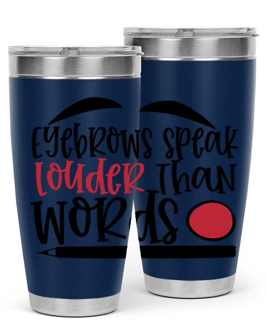 Eyebrows Speak Louder Than Words tumbler, featuring a stylish design and double wall vacuum insulation for hot and cold beverages.