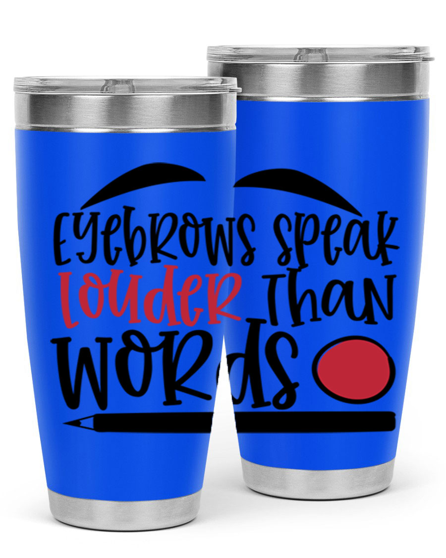 Eyebrows Speak Louder Than Words tumbler, featuring a stylish design and double wall vacuum insulation for hot and cold beverages.
