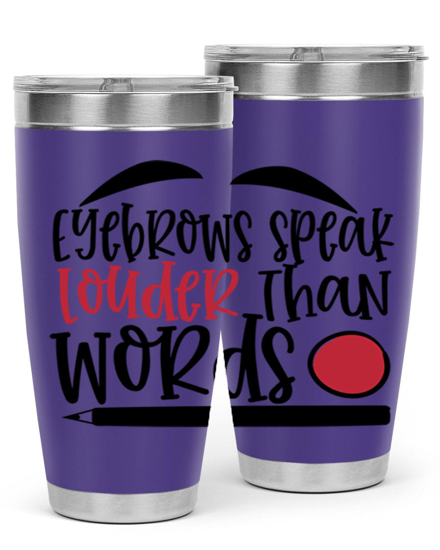 Eyebrows Speak Louder Than Words tumbler, featuring a stylish design and double wall vacuum insulation for hot and cold beverages.