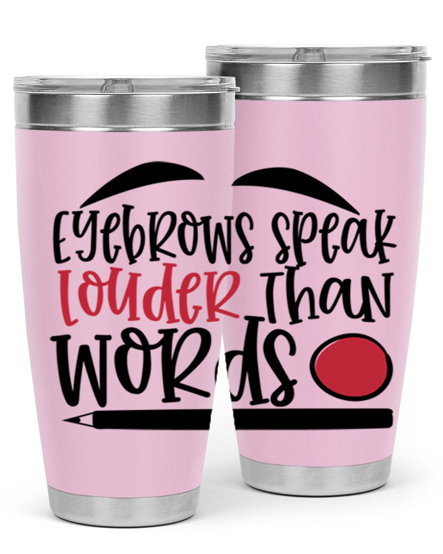 Eyebrows Speak Louder Than Words tumbler, featuring a stylish design and double wall vacuum insulation for hot and cold beverages.