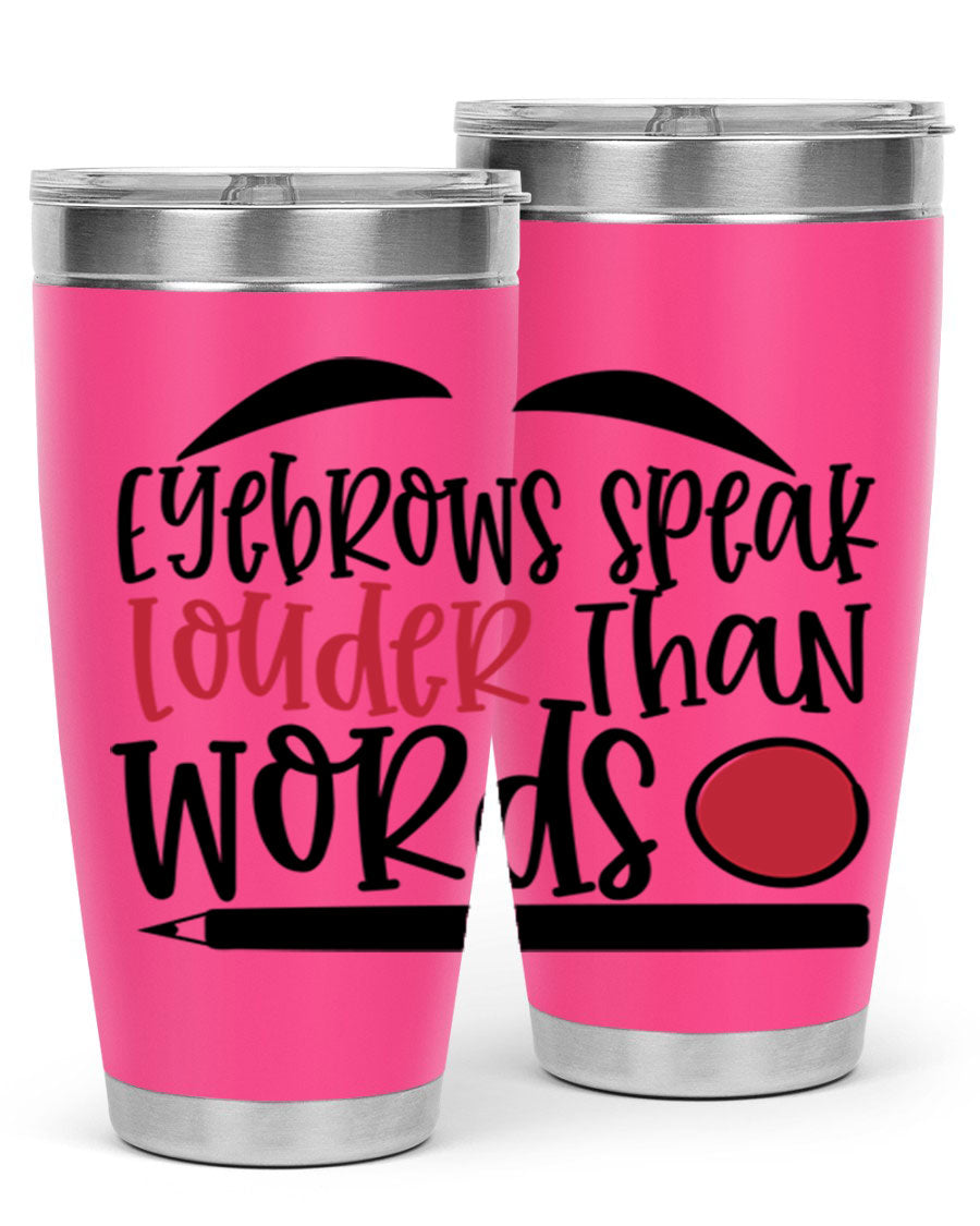 Eyebrows Speak Louder Than Words tumbler, featuring a stylish design and double wall vacuum insulation for hot and cold beverages.