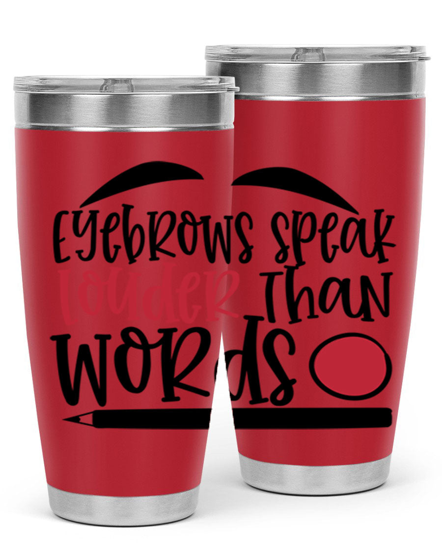 Eyebrows Speak Louder Than Words tumbler, featuring a stylish design and double wall vacuum insulation for hot and cold beverages.