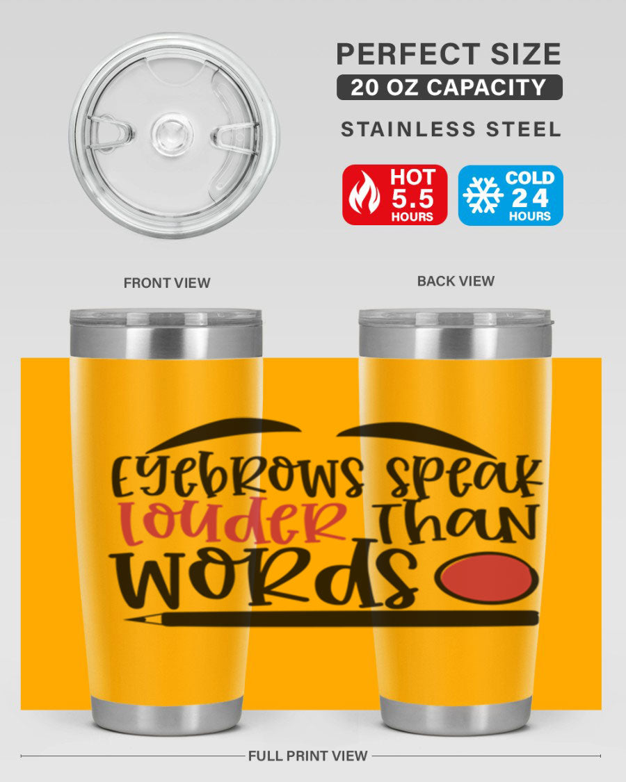 Eyebrows Speak Louder Than Words tumbler, featuring a stylish design and double wall vacuum insulation for hot and cold beverages.
