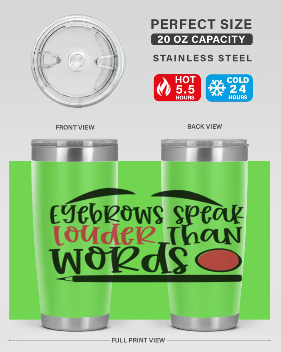 Eyebrows Speak Louder Than Words tumbler, featuring a stylish design and double wall vacuum insulation for hot and cold beverages.