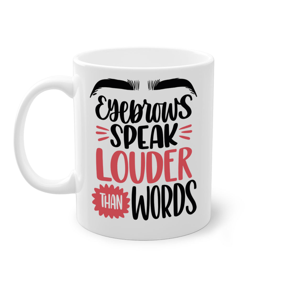 Two-tone Eyebrows Speak Louder Than Words coffee mug with colored handle and glossy finish, available in multiple colors.