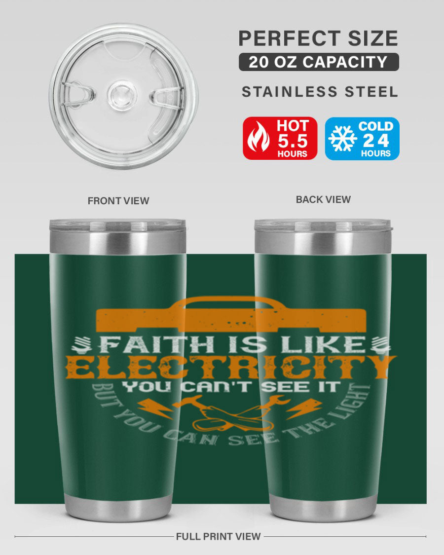 A stylish 20oz and 30oz stainless steel tumbler featuring the inspirational quote 'Faith is like electricity; you can't see it, but you can see the light.'