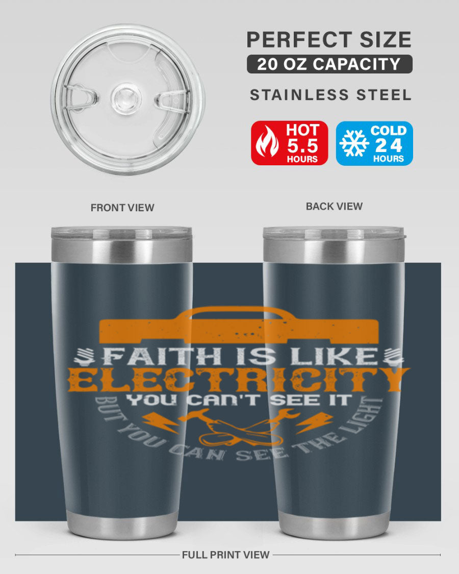 A stylish 20oz and 30oz stainless steel tumbler featuring the inspirational quote 'Faith is like electricity; you can't see it, but you can see the light.'