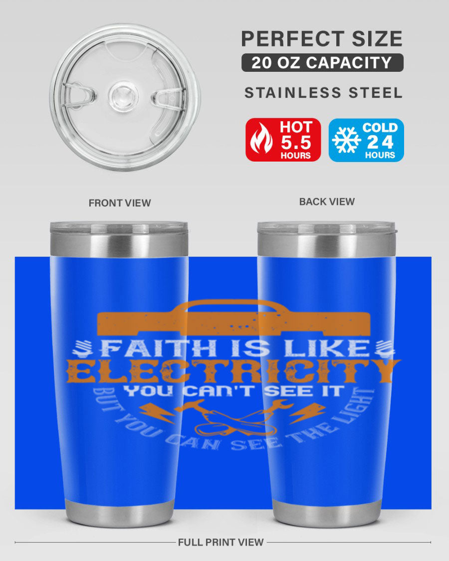 A stylish 20oz and 30oz stainless steel tumbler featuring the inspirational quote 'Faith is like electricity; you can't see it, but you can see the light.'