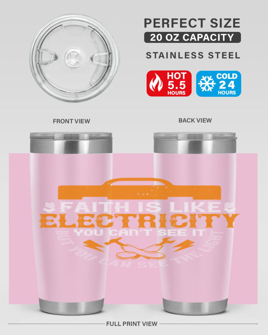 A stylish 20oz and 30oz stainless steel tumbler featuring the inspirational quote 'Faith is like electricity; you can't see it, but you can see the light.'