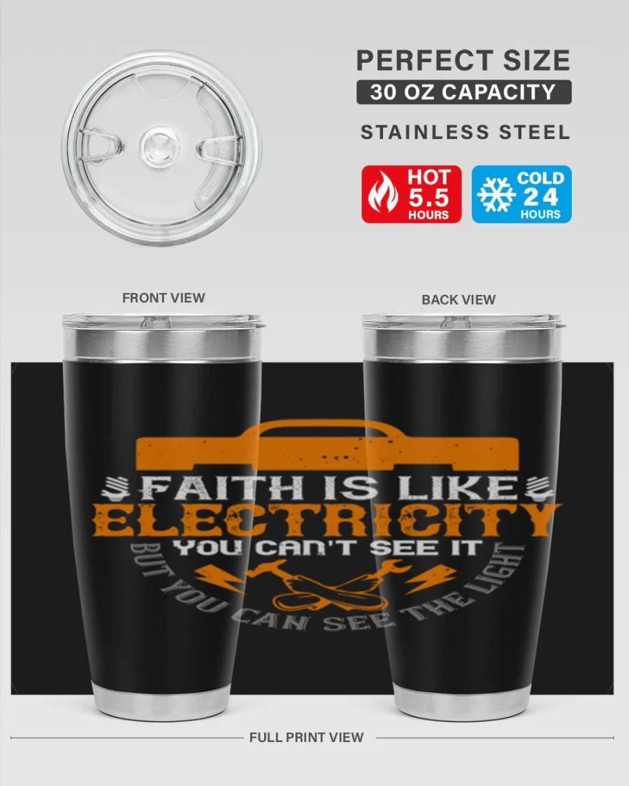 A stylish 20oz and 30oz stainless steel tumbler featuring the inspirational quote 'Faith is like electricity; you can't see it, but you can see the light.'