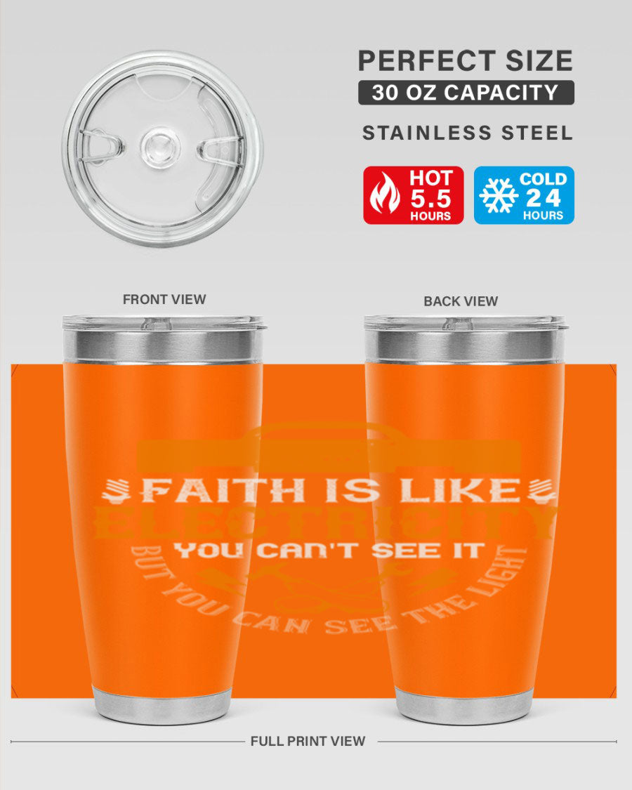 A stylish 20oz and 30oz stainless steel tumbler featuring the inspirational quote 'Faith is like electricity; you can't see it, but you can see the light.'