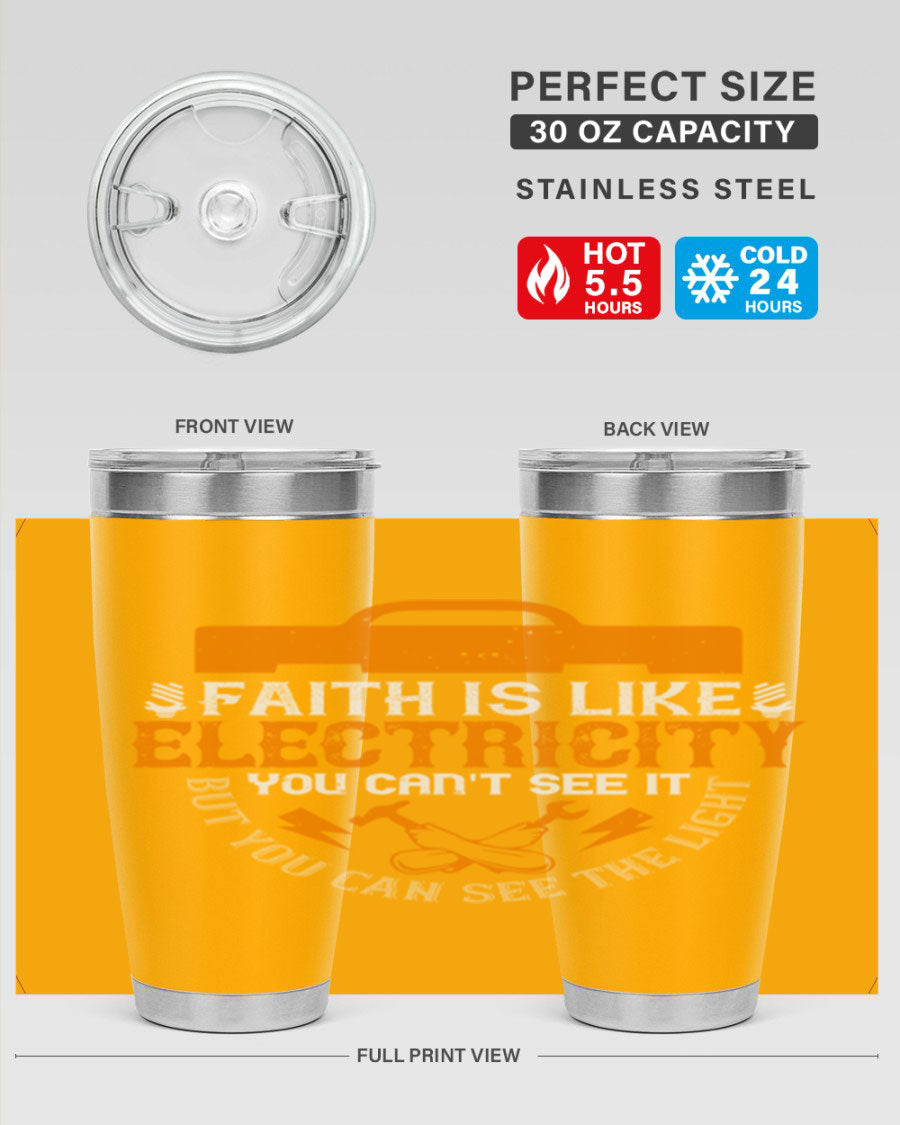 A stylish 20oz and 30oz stainless steel tumbler featuring the inspirational quote 'Faith is like electricity; you can't see it, but you can see the light.'