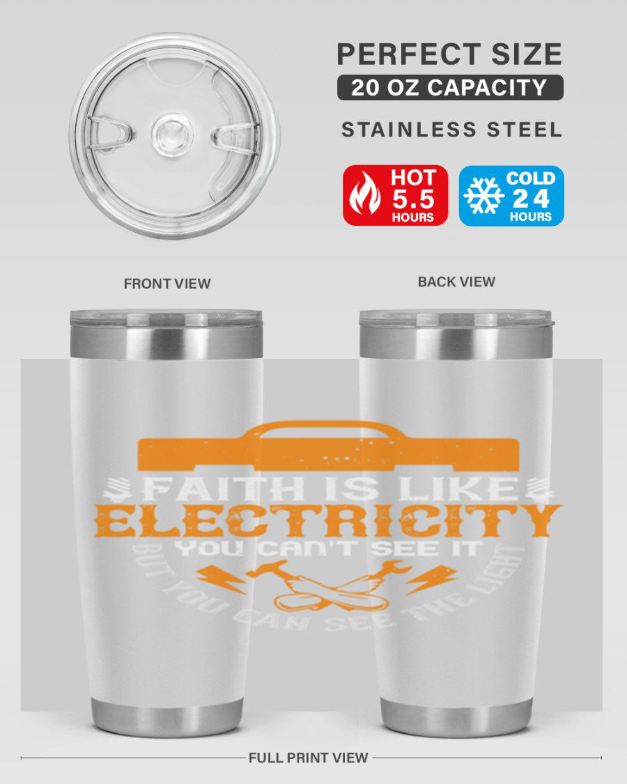 A stylish 20oz and 30oz stainless steel tumbler featuring the inspirational quote 'Faith is like electricity; you can't see it, but you can see the light.'