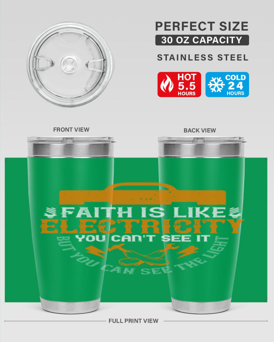 A stylish 20oz and 30oz stainless steel tumbler featuring the inspirational quote 'Faith is like electricity; you can't see it, but you can see the light.'
