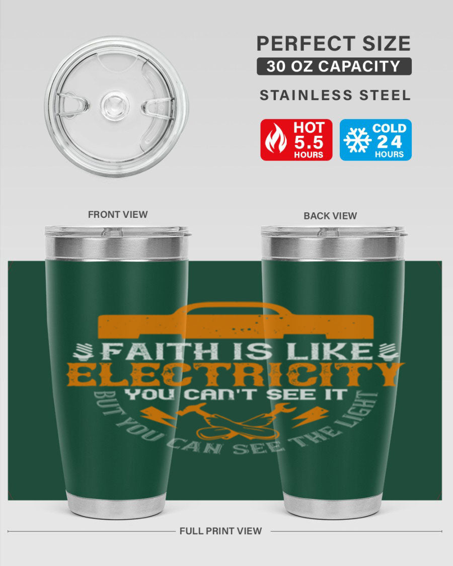 A stylish 20oz and 30oz stainless steel tumbler featuring the inspirational quote 'Faith is like electricity; you can't see it, but you can see the light.'