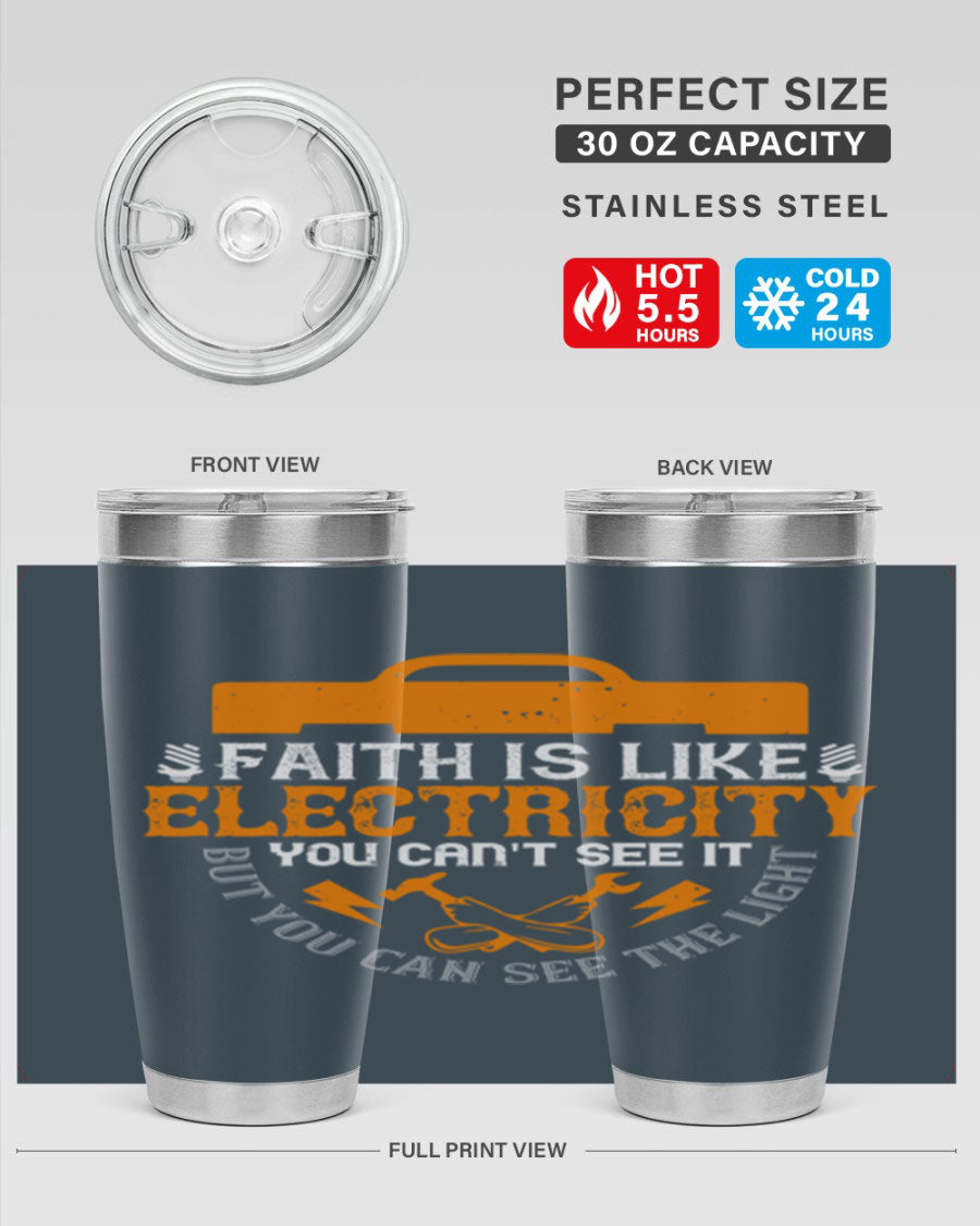 A stylish 20oz and 30oz stainless steel tumbler featuring the inspirational quote 'Faith is like electricity; you can't see it, but you can see the light.'
