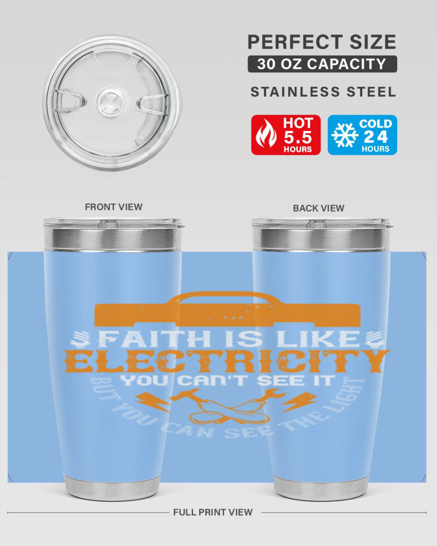 A stylish 20oz and 30oz stainless steel tumbler featuring the inspirational quote 'Faith is like electricity; you can't see it, but you can see the light.'