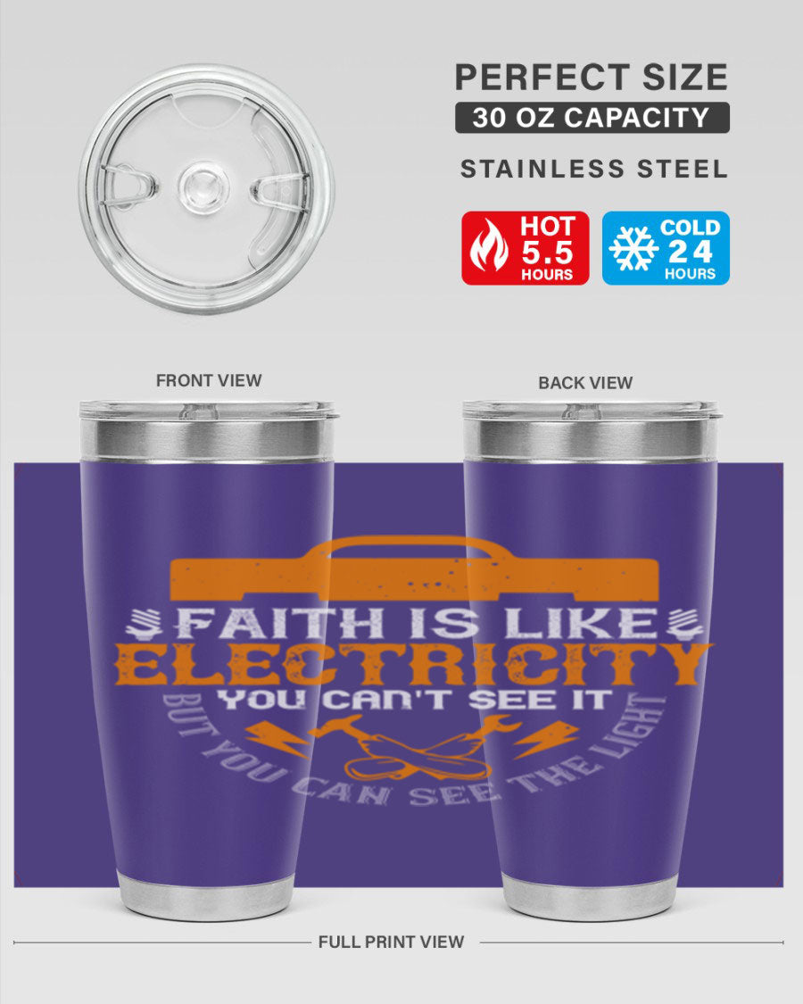A stylish 20oz and 30oz stainless steel tumbler featuring the inspirational quote 'Faith is like electricity; you can't see it, but you can see the light.'