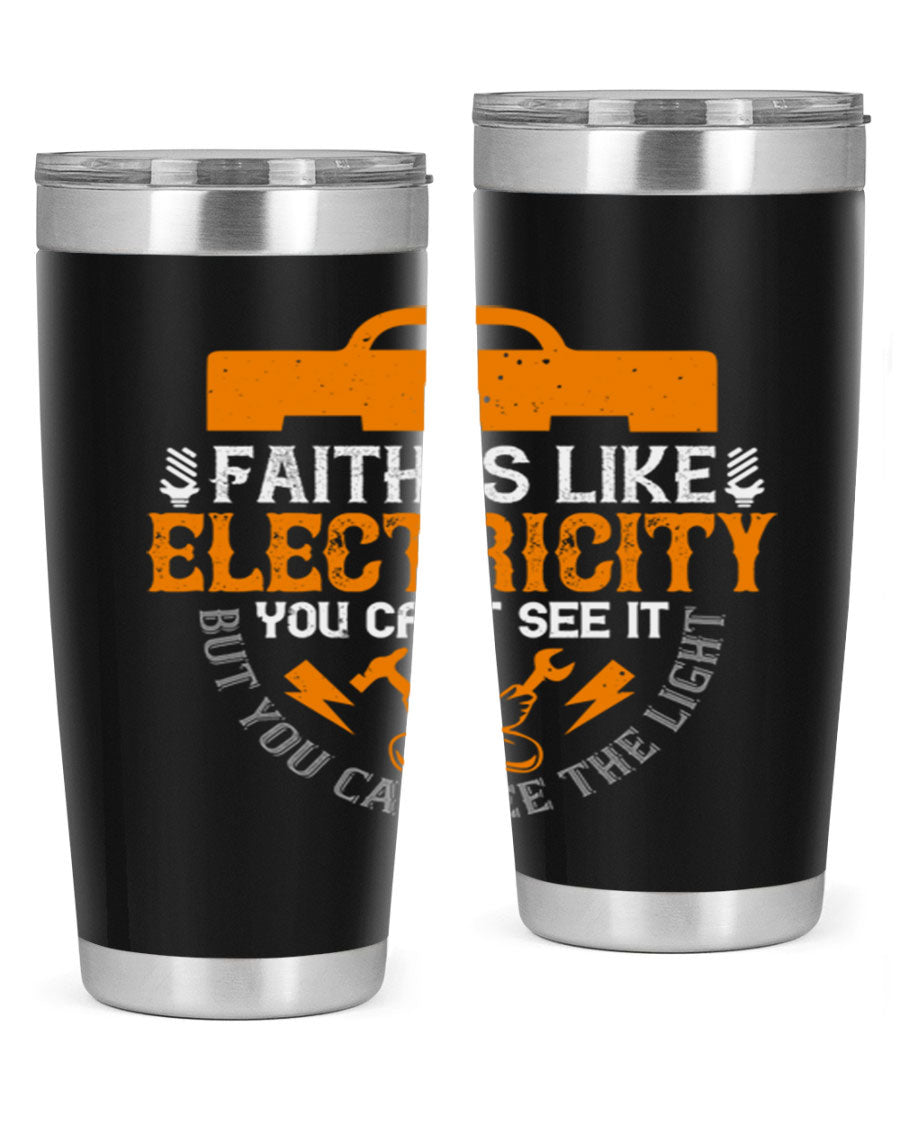 A stylish 20oz and 30oz stainless steel tumbler featuring the inspirational quote 'Faith is like electricity; you can't see it, but you can see the light.'