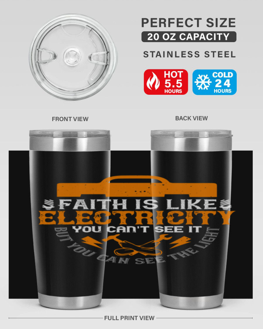 A stylish 20oz and 30oz stainless steel tumbler featuring the inspirational quote 'Faith is like electricity; you can't see it, but you can see the light.'