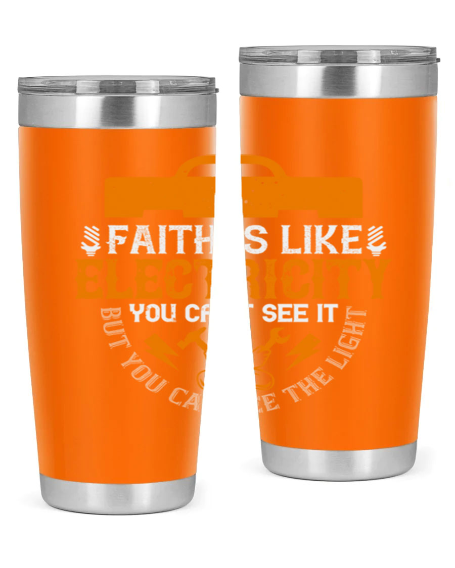 A stylish 20oz and 30oz stainless steel tumbler featuring the inspirational quote 'Faith is like electricity; you can't see it, but you can see the light.'