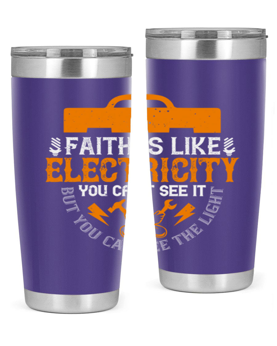 A stylish 20oz and 30oz stainless steel tumbler featuring the inspirational quote 'Faith is like electricity; you can't see it, but you can see the light.'