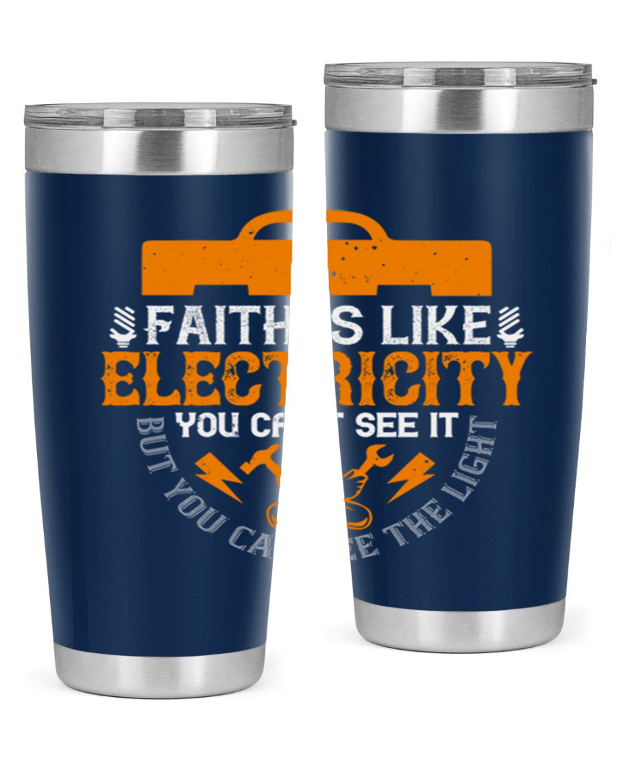 A stylish 20oz and 30oz stainless steel tumbler featuring the inspirational quote 'Faith is like electricity; you can't see it, but you can see the light.'