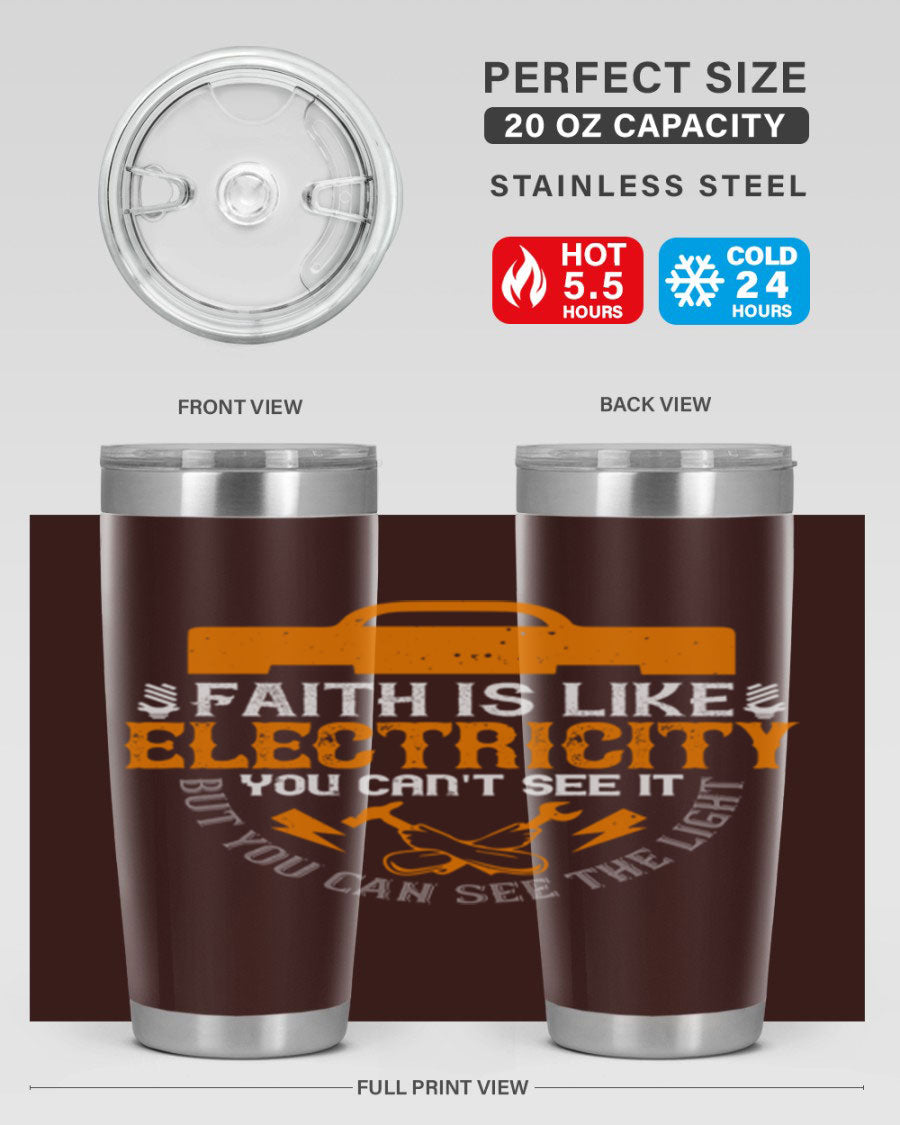 A stylish 20oz and 30oz stainless steel tumbler featuring the inspirational quote 'Faith is like electricity; you can't see it, but you can see the light.'