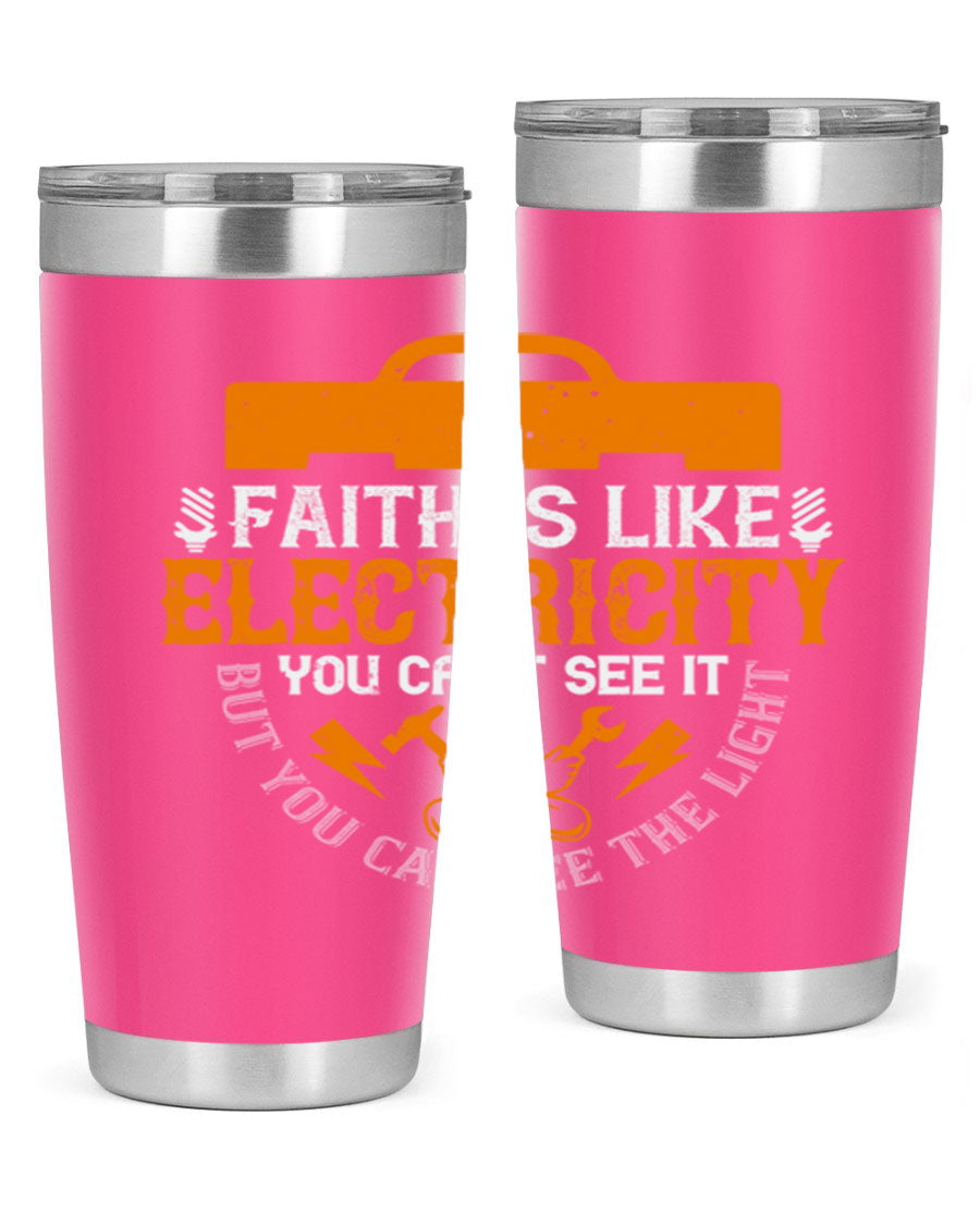A stylish 20oz and 30oz stainless steel tumbler featuring the inspirational quote 'Faith is like electricity; you can't see it, but you can see the light.'