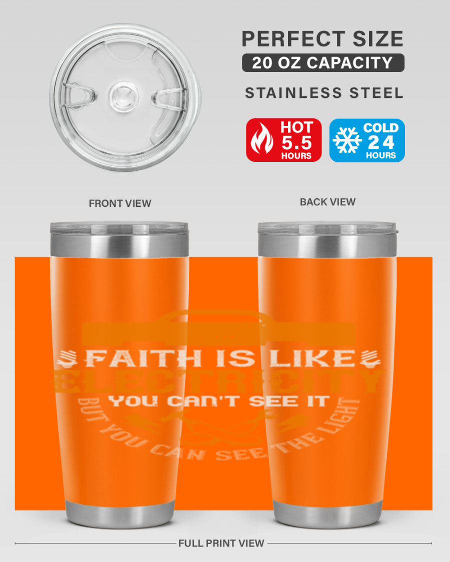 A stylish 20oz and 30oz stainless steel tumbler featuring the inspirational quote 'Faith is like electricity; you can't see it, but you can see the light.'