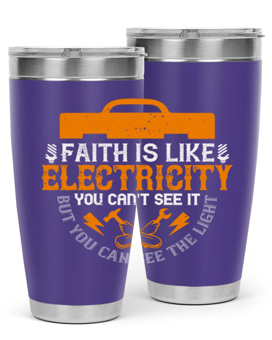A stylish 20oz and 30oz stainless steel tumbler featuring the inspirational quote 'Faith is like electricity; you can't see it, but you can see the light.'