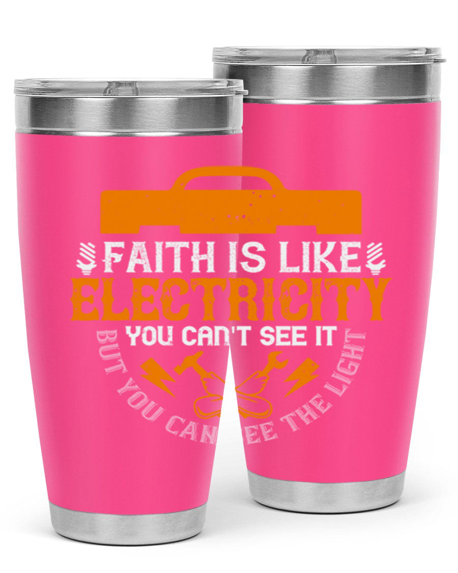 A stylish 20oz and 30oz stainless steel tumbler featuring the inspirational quote 'Faith is like electricity; you can't see it, but you can see the light.'
