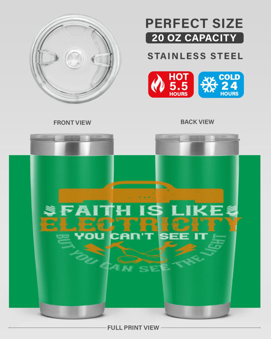 A stylish 20oz and 30oz stainless steel tumbler featuring the inspirational quote 'Faith is like electricity; you can't see it, but you can see the light.'