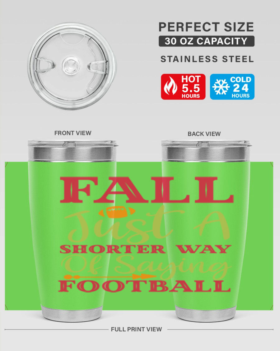 Fall Is Just A Shorter Way Of Saying Football 116# tumbler in stainless steel with a drink-thru lid, perfect for hot and cold beverages.
