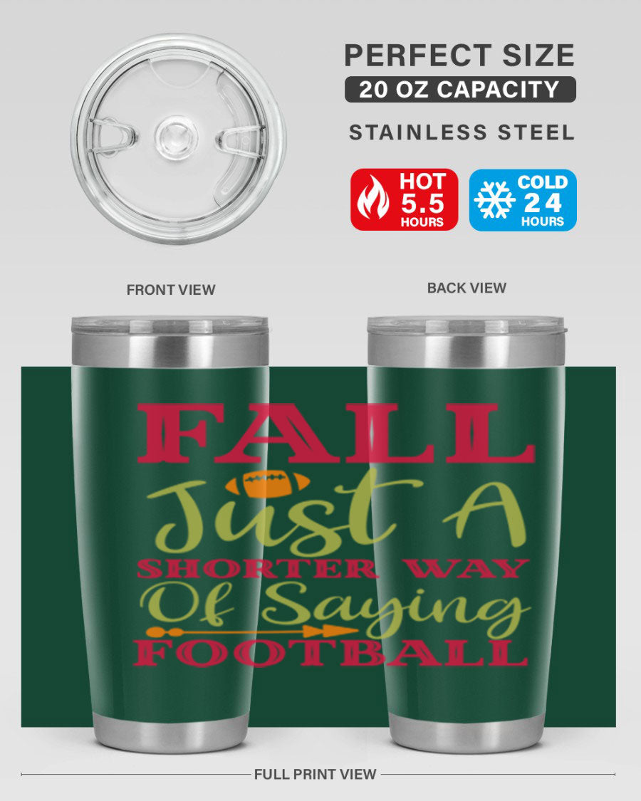 Fall Is Just A Shorter Way Of Saying Football 116# tumbler in stainless steel with a drink-thru lid, perfect for hot and cold beverages.