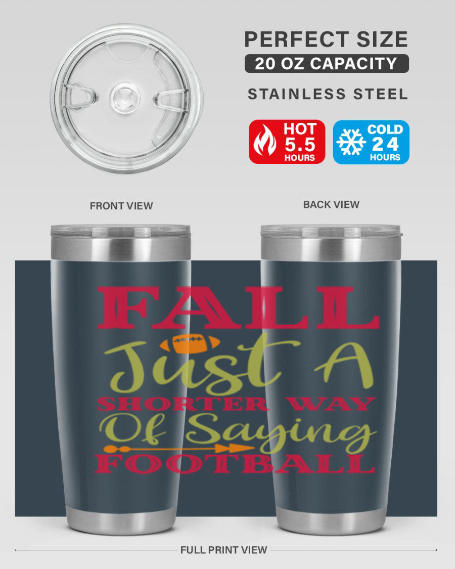Fall Is Just A Shorter Way Of Saying Football 116# tumbler in stainless steel with a drink-thru lid, perfect for hot and cold beverages.
