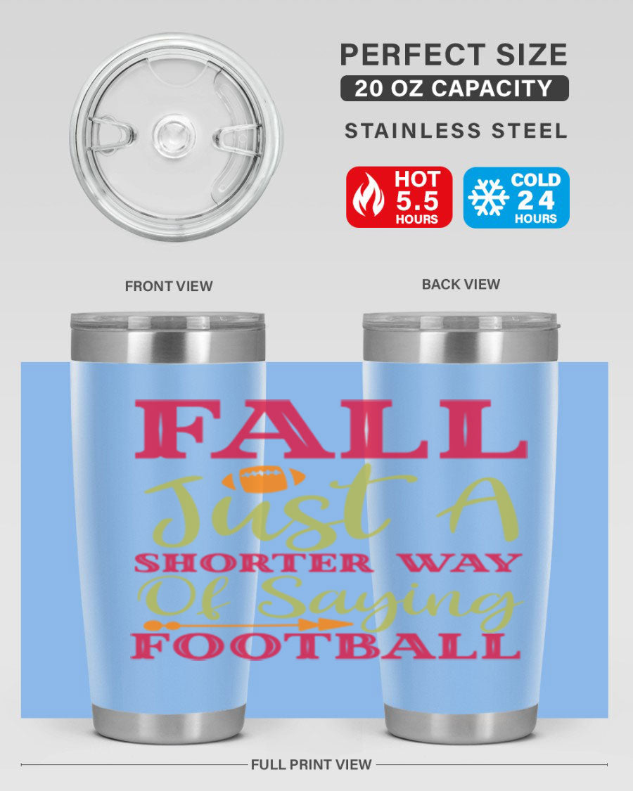Fall Is Just A Shorter Way Of Saying Football 116# tumbler in stainless steel with a drink-thru lid, perfect for hot and cold beverages.