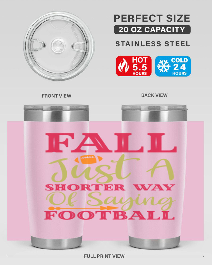 Fall Is Just A Shorter Way Of Saying Football 116# tumbler in stainless steel with a drink-thru lid, perfect for hot and cold beverages.
