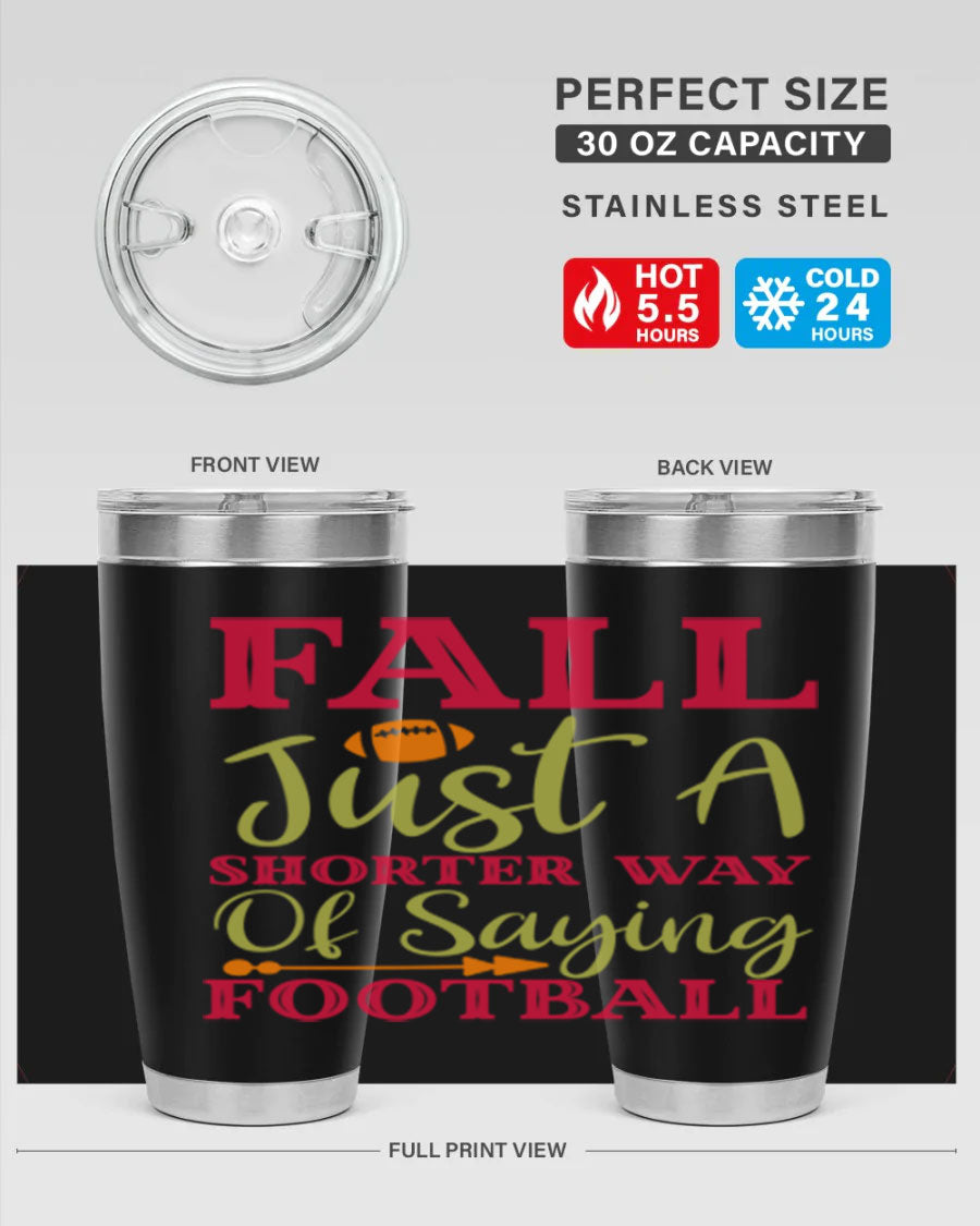 Fall Is Just A Shorter Way Of Saying Football 116# tumbler in stainless steel with a drink-thru lid, perfect for hot and cold beverages.