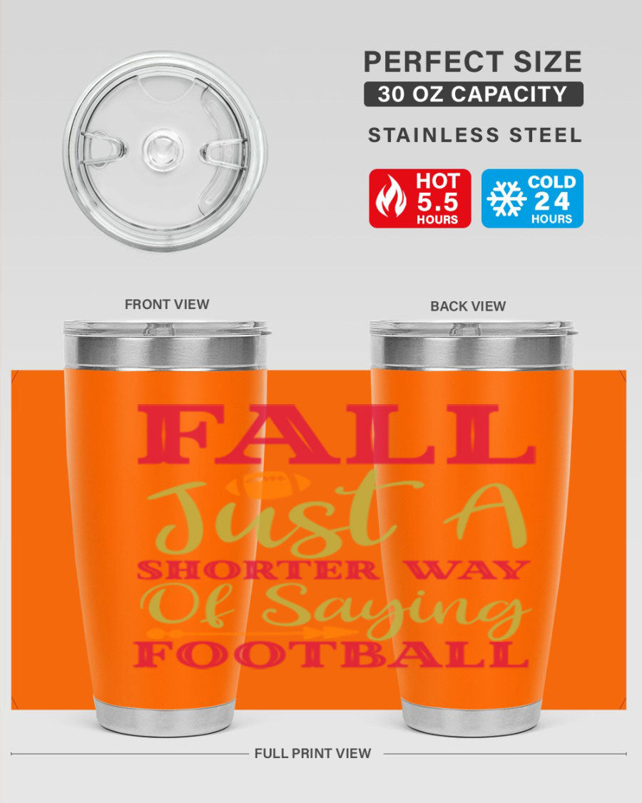 Fall Is Just A Shorter Way Of Saying Football 116# tumbler in stainless steel with a drink-thru lid, perfect for hot and cold beverages.